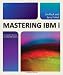 Mastering IBM i: The Complete Resource for Todays IBM i System