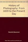 The history of photography : from 1839 to the present day