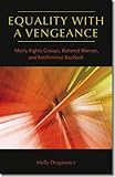 Equality with a vengeance : men's rights groups, battered women, and antifeminist backlash