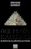 Produkt-Bild: Der Maya-Kalender: Die Wahrheit &uuml;ber das gr&ouml;&szlig;te R&auml;tsel einer Hochkultur