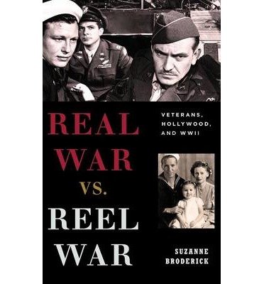 [(Real War vs. Reel War: Veterans, Hollywood, and WWII)] [Author: Suzanne Broderick] published on (March, 2015)