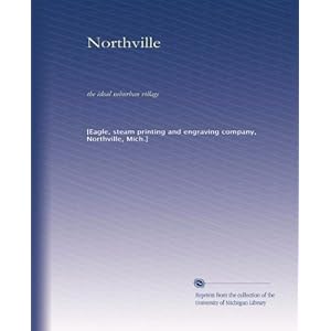 Northville, the ideal suburban village steam printing and engraving comp Eagle