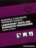 Blackwells Five-Minute Veterinary Consult: Laboratory Tests and Diagnostic Procedures: Canine and Feline