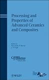 Processing and Properties of Advanced Ceramics and Composites: Ceramic Transactions (Ceramic Transactions Series)