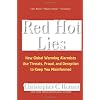 Red Hot Lies: How Global Warming Alarmists Use Threats, Fraud, and Deception to Keep You Misinformed