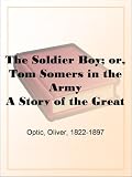 The Soldier Boy; or, Tom Somers in the Army A Story of the Great Rebellion