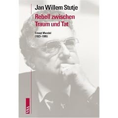 Rebell zwischen Traum und Tat: Ernest Mandel (1923 - 1995)