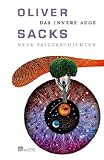 Das innere Auge: Neue Fallgeschichten - Oliver Sacks