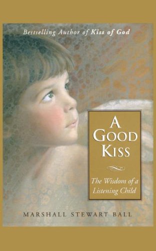 A Good Kiss: The Wisdom of a Listening Child