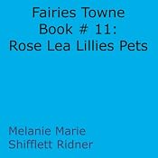 Fairies Towne Book # 11: Rose Lea Lillies Pets | Melanie Marie Shifflett Ridner