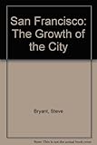 San Francisco : the growth of the city