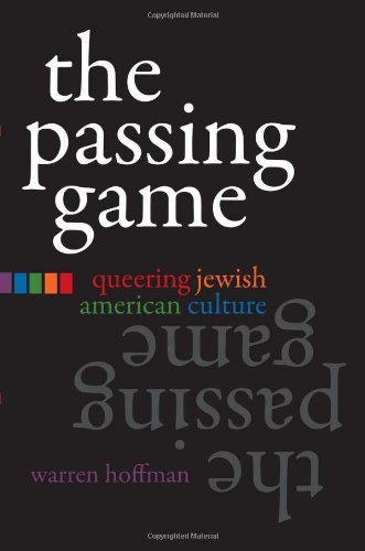 The Passing Game: Queering Jewish American Culture (Judaic Traditions in Literature, Music and Art) (Judaic Traditions in Literature, Music, and Art)