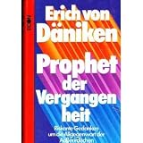 Prophet der Vergangenheit - Riskante Gedanken um die Allgegenwart der Au&szlig;erirdischen - Erich von D&auml;niken