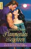 Flammendes Begehren: Er war ein furchtloser Krieger - doch sie lie&szlig; seine Liebe ergl&uuml;hen - Catherine Kean