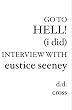 Go to Hell! (I did) Interview with Eustice Seeney