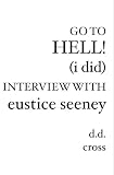 Go to Hell! (I did) Interview with Eustice Seeney