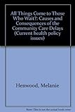 All things come (to those who wait?) : causes and consequences of the community care delays