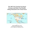 The 2007-2012 Outlook for Dental Cements and Other Non-Metallic Filling Materials in the... by  Philip M. Parker