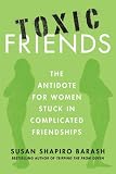 Toxic Friends: The Antidote for Women Stuck in Complicated Friendships