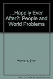 - Happily ever after? : people and world problems