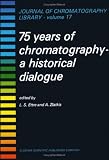 75 Years of Chromatography (Journal of chromatography library)