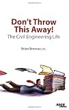 Don't Throw This Away! The Civil Engineering Life