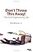 Don't Throw This Away!  The Civil Engineering Life