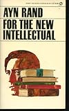 For the New Intellectual: The Philosophy of Ayn Rand