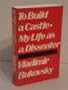 To Build a Castle-My Life As a Dissenter
