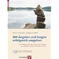 Mit �ngsten und Sorgen erfolgreich umgehen: Ein Ratgeber f�r den achtsamen Weg in ein erf�lltes Leben mit Hilfe von ACT
