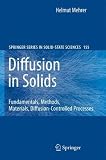 Diffusion in Solids: Fundamentals, Methods, Materials, Diffusion-Controlled Processes (Springer Series in Solid-State Sciences)