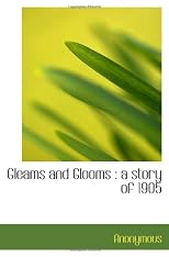 Gleams and Glooms : a story of 1905