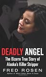 Deadly Angel: The Bizarre True Story of Alaska's Killer Stripper