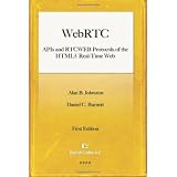 WebRTC: APIs and RTCWEB Protocols of the HTML5 Real-Time Web