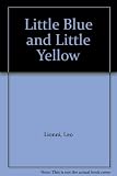 Little blue and little yellow : a story for Pippo and Ann and other children
