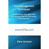 Time Management Techniques: 92 Affirmations That Apply Time Management Tips For Overcoming Procrastination