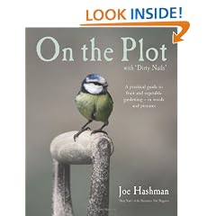 On the Plot with Dirty Nails: A Practical Guide to Fruit and Vegetable Gardening - in Words and Pictures