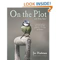 On the Plot with Dirty Nails: A Practical Guide to Fruit and Vegetable Gardening - in Words and Pictures