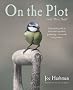 On the Plot with Dirty Nails: A Practical Guide to Fruit and Vegetable Gardening - in Words and Pictures