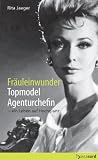 Fr&auml;uleinwunder, Topmodel, Agenturchefin - ein Leben auf Hochglanz - Rita Jaeger