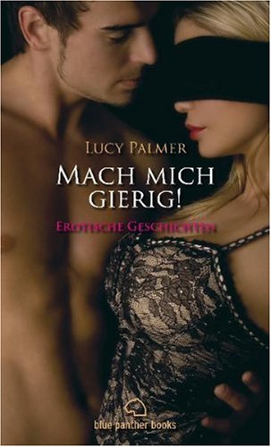 Mach mich gierig! Erotische Geschichten