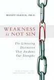 Weakness Is Not Sin: The Liberating Distinction That Awakens Our Strengths
