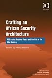 Crafting an African security architecture : addressing regional peace and conflict in the 21st century