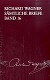 S&auml;mtliche Briefe: 16 - Richard Wagner, Martin D&uuml;rrer