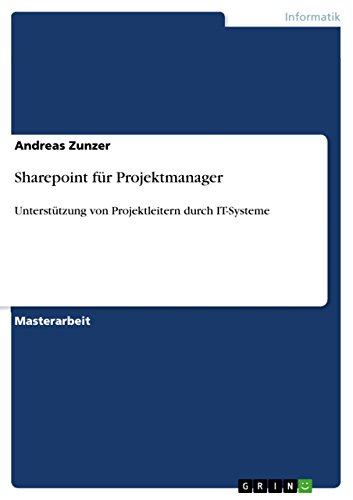 Sharepoint für Projektmanager: Unterstützung von Projektleitern durch IT-Systeme (German Edition)