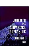 Jahrbuch des Schweizer Alpenclub: Jahrgang 1, 1864