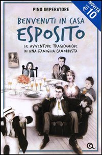 Giunti Editore Benvenuti in casa Esposito. Le avventure tragicomiche di una famiglia camorrista
