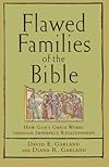 Flawed Families of the Bible: How Gods Grace Works through Imperfect Relationships