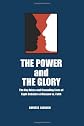 The Power and the Glory: The Key Ideas and Crusading Lives of Eight Debaters of Reason vs. Faith