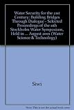 Water Security for the 21st Century - Building Bridges Through Dialogue : proceedings of the 11th Stockholm Water Symposium 